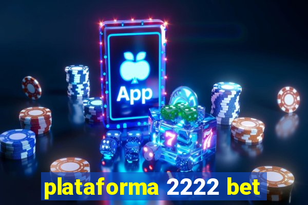 plataforma 2222 bet